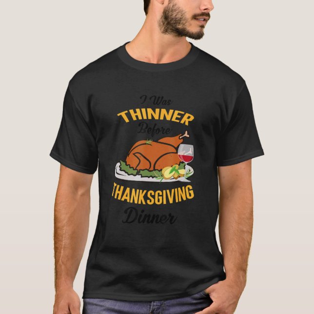 I Was Thinner Before Thanksgiving Dinner Funny Tur T Shirt (Framsida)