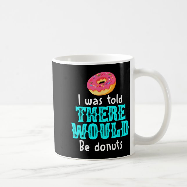 I Was Told There Would Be Donuts Funny Office Joke Kaffemugg (Höger)