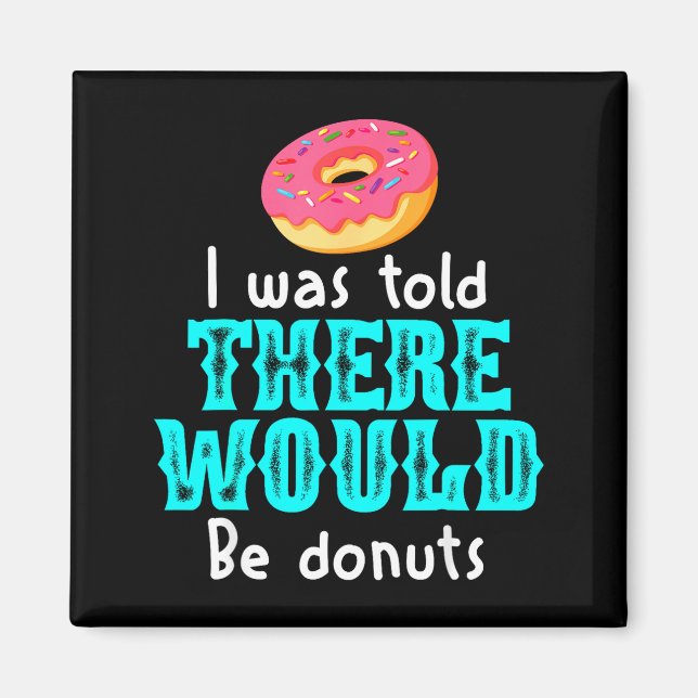 I Was Told There Would Be Donuts Funny Office Joke Magnet (Framsidan)