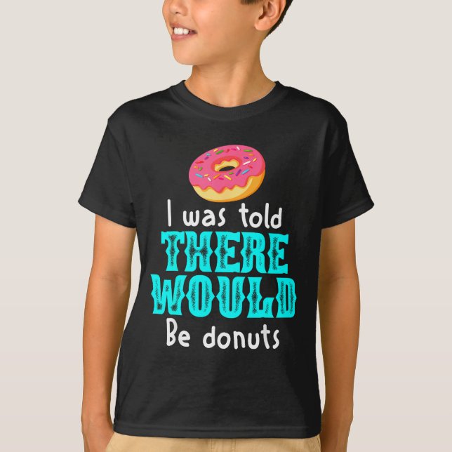 I Was Told There Would Be Donuts Funny Office Joke T Shirt (Framsida)
