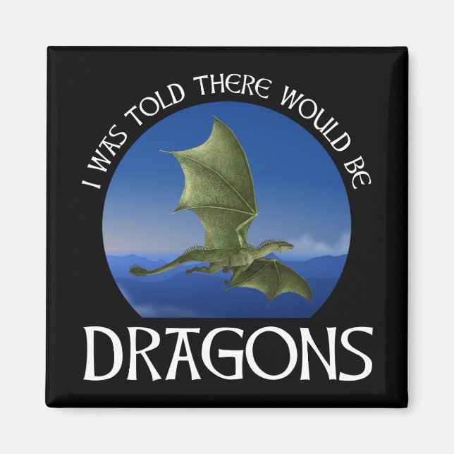 I Was Told There Would Be Dragons Magnet (Framsidan)