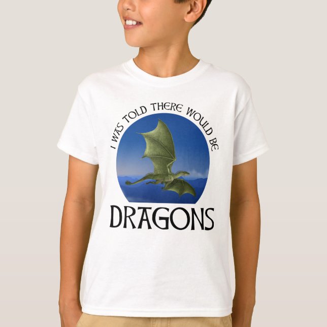 I Was Told There Would Be Dragons T Shirt (Framsida)