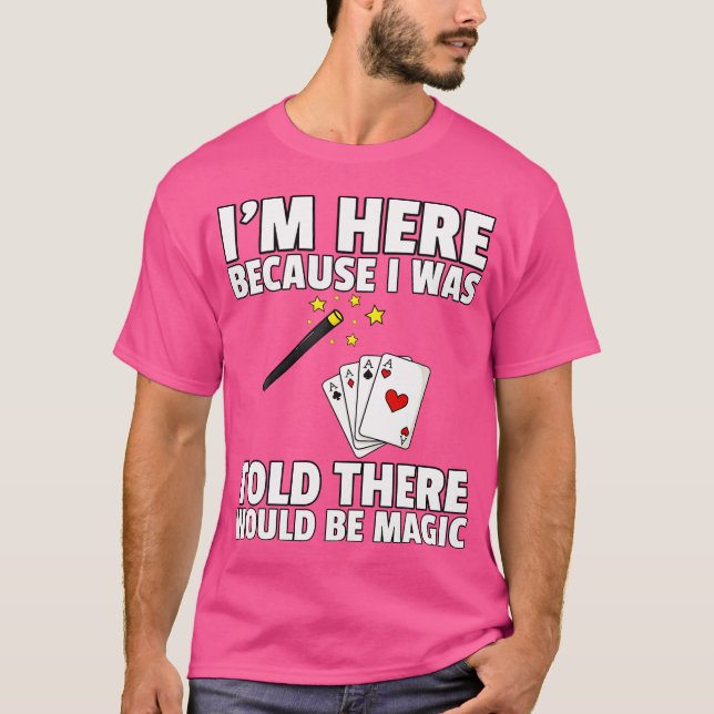 I Was Told There Would Be Magic For Magician T Shirt (Framsida)
