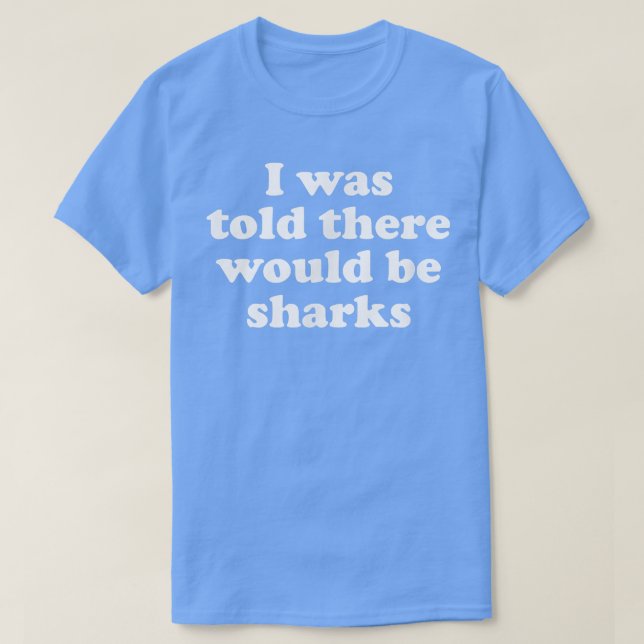 I Was Told There Would Be Sharks 457  T Shirt (Design framsida)
