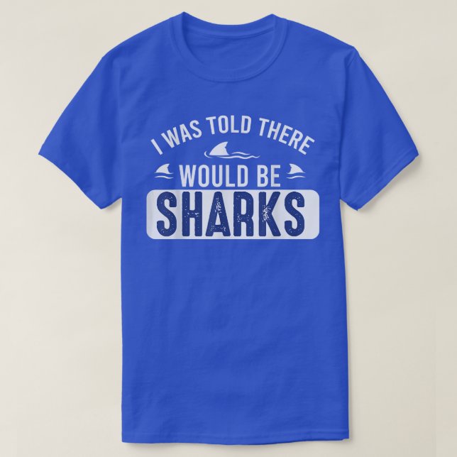 I Was Told There Would Be SharksFunny Shark Lover  T Shirt (Design framsida)