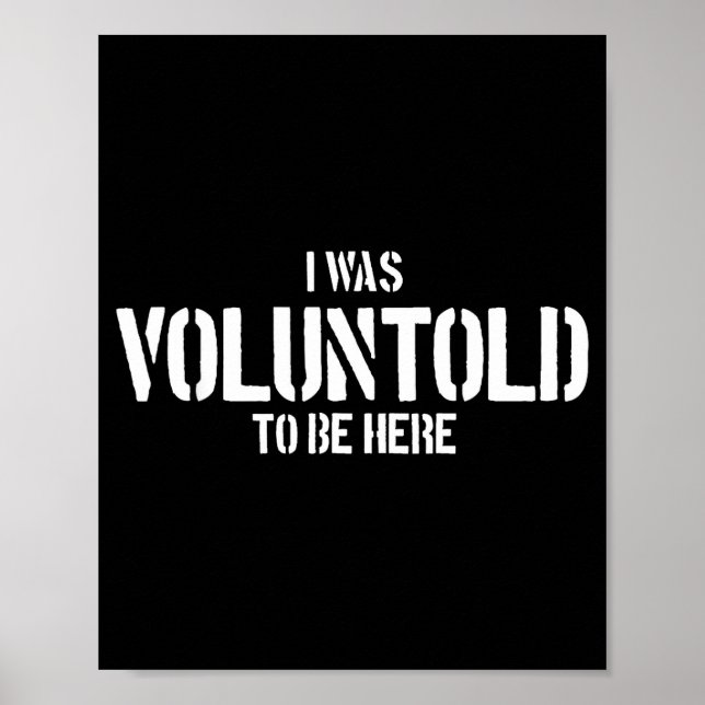 I Was Voluntold To Be Here Funny Veteran Voluntold Poster (Framsidan)