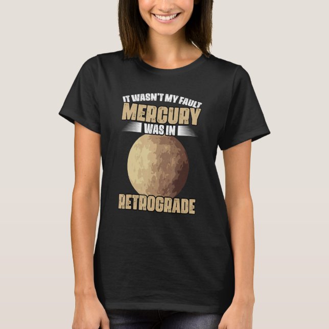I Wasn't My Fault Funny Mercury Retrograde For An  T Shirt (Framsida)