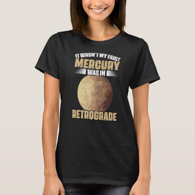 I Wasn't My Fault Funny Mercury Retrograde For An  T Shirt (Framsida)