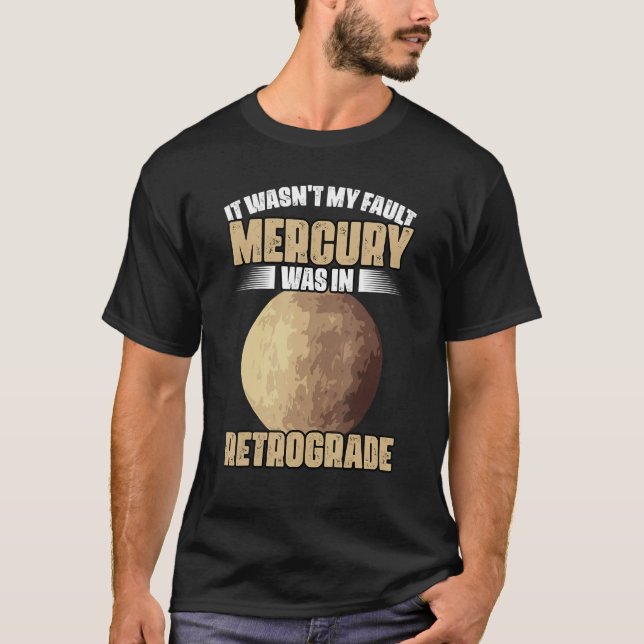 I Wasn't My Fault Funny Mercury Retrograde For An  T Shirt (Framsida)