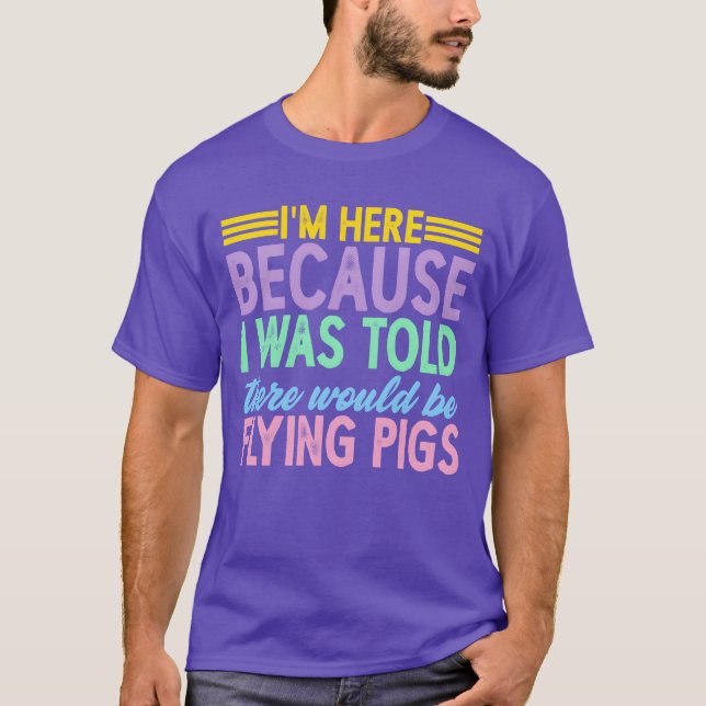I Wasoldhere Would Be Flying Pigs vän tjej T Shirt (Framsida)