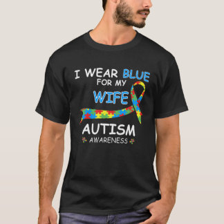 I Wear Blue For My Wife for Autism Awareness 1 T Shirt