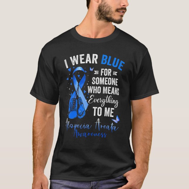 I Wear Blue For Someone Who Means Alopecia Areata  T Shirt (Framsida)