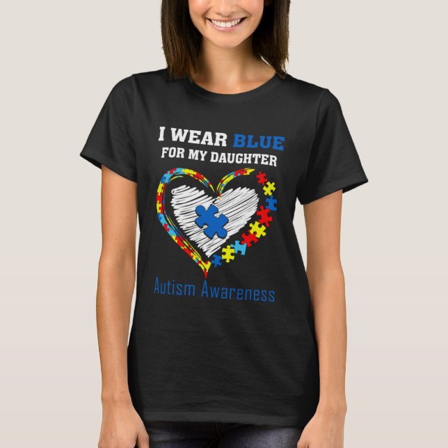 I Wear Blue ForMy Daughter Autism Awareness Month  T Shirt (Framsida)