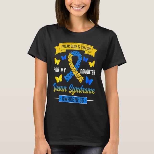 I Wear Blue & Yellow For My Daughter Down Syndrome T Shirt (Framsida)