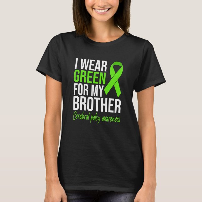 I Wear Green For My Brother Cerebral Palsy Awarene T Shirt (Framsida)