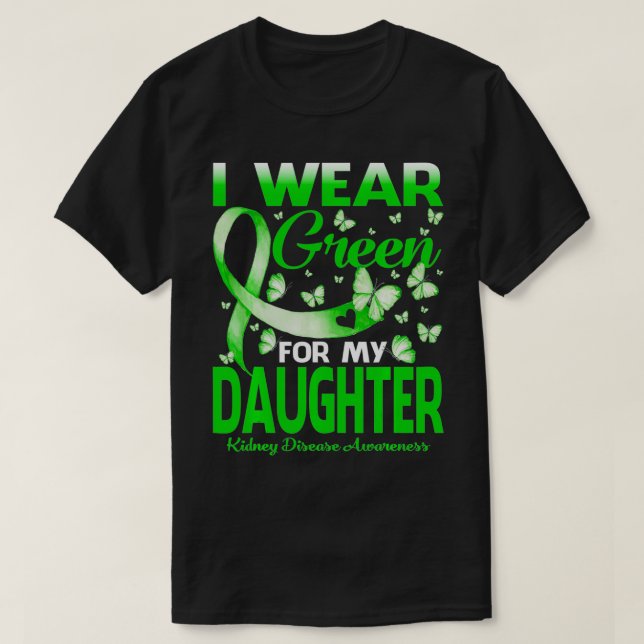I Wear Green For My Daughter Kidney Disease Awaren T Shirt (Design framsida)