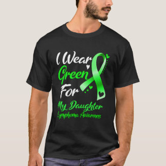 I Wear Green For My Daughter Lymphoma Awareness Ri T Shirt