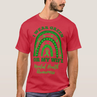 I Wear Green For My Wife Rainbow Mental Health Awa T Shirt