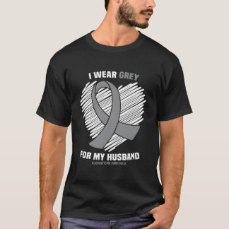 I Wear Grey For My Husband Gbm Glioblastoma Awaren T Shirt