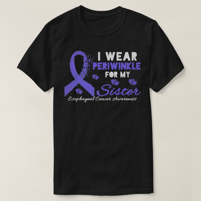 I wear Periwinkle for my Sister Esophageal Cancer  T Shirt (Design framsida)