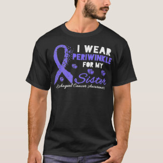 I wear Periwinkle for my Sister Esophageal Cancer T Shirt