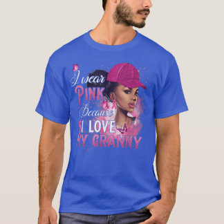 I Wear Pink Because I Love My Granny Breast Cancer T Shirt