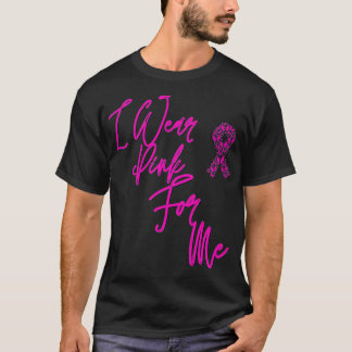 I wear pink for me , Breast Cancer Awareness Premi T Shirt