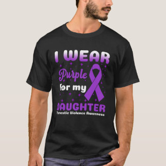 I Wear Purple for My Daughter Stop Domestic Violen T Shirt