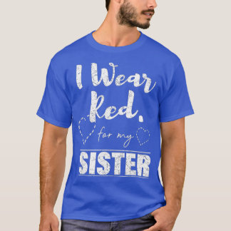 I Wear Red for my Sister  Heart Disease Awareness  T Shirt