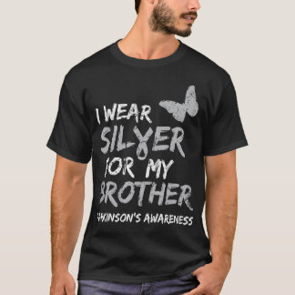 I WEAR SILVER FOR MY BROTHER PARKINSON'S DISEASE A T SHIRT