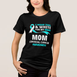 I Wear Teal And White My Mom Cervical Cancer  T Shirt