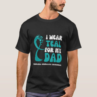 I Wear Teal For My Dad Trigeminal Neuralgia Awaren T Shirt