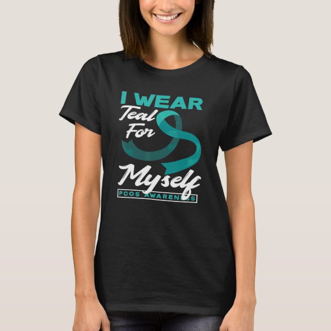 I Wear Teal For Myself PCOS Awareness T Shirt (Framsida)