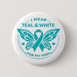 I Wear Teal & White for My Mother Button Knapp