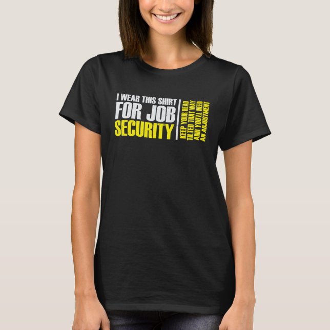 i wear this  for job security chiropractic  2 t shirt (Framsida)