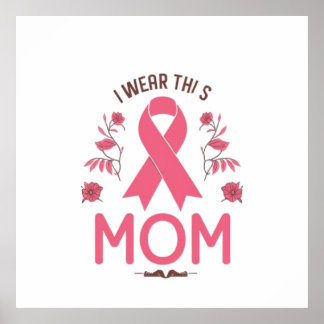I Wear This Mom Breast Cancer Ribbon Poster