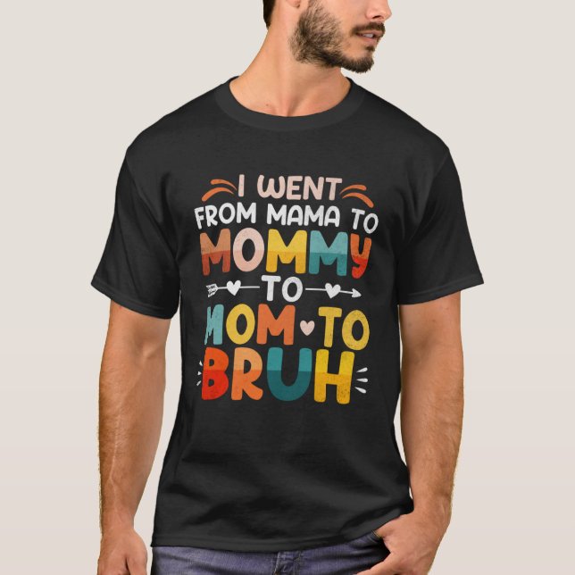 I Went From Mom Bruh Mothers Day Best Friends Chea T Shirt (Framsida)