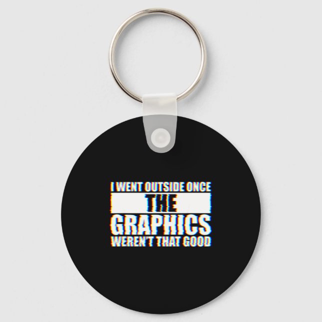 I Went Outside Once, Graphics Weren't That Good  Nyckelring (Framsida)