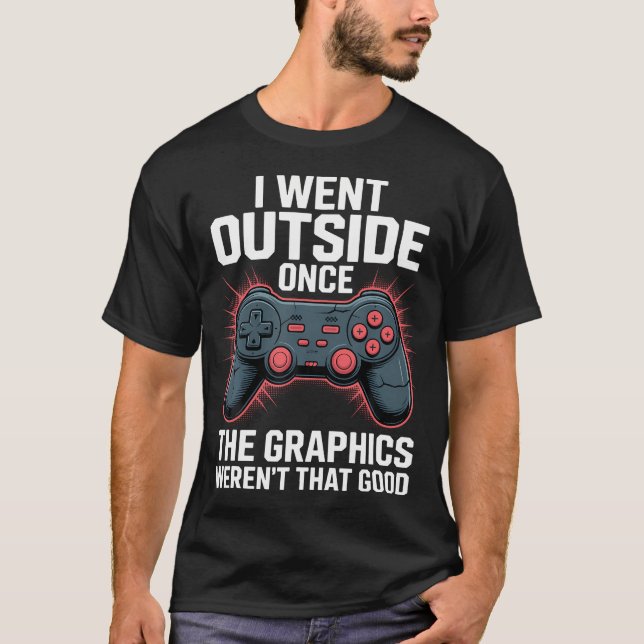 I Went Outside Once The Graphics Weren'T That Good T Shirt (Framsida)