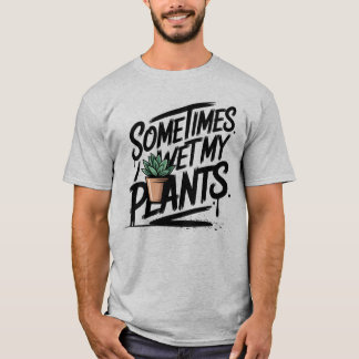 I Wet My Plants Funny Gardening Pun T Shirt