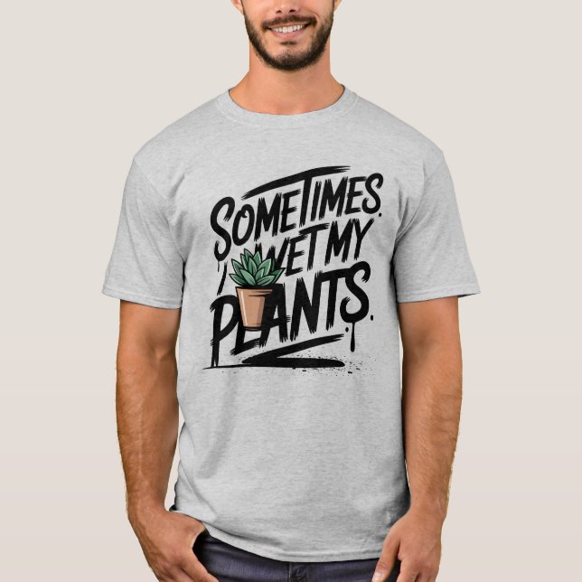I Wet My Plants Funny Gardening Pun T Shirt (Framsida)