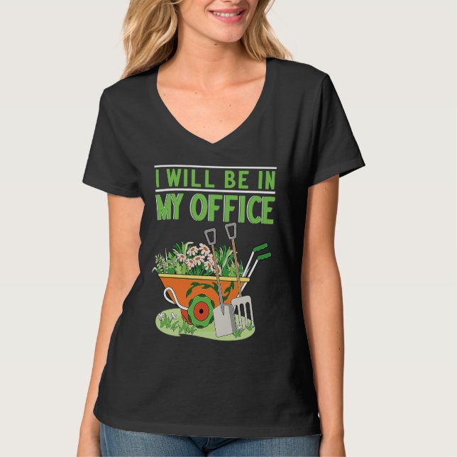 I Will Be In My Office Garden Gardner Gardening T Shirt (Framsida)