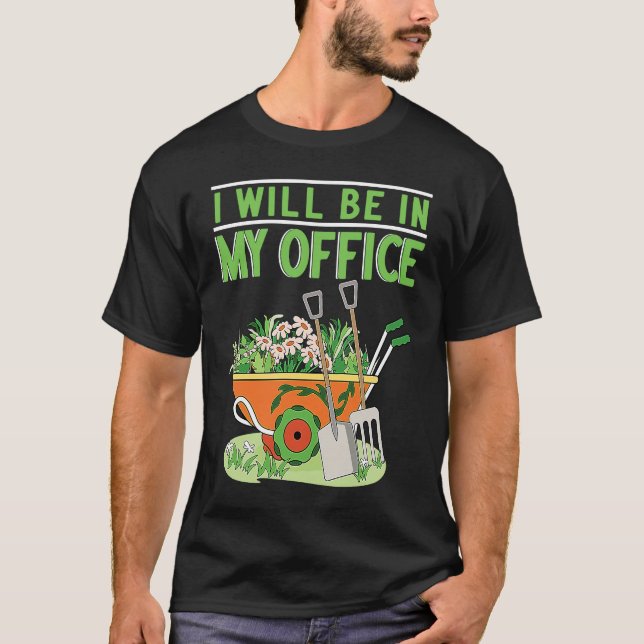 I Will Be In My Office Garden Gardner Gardening T Shirt (Framsida)