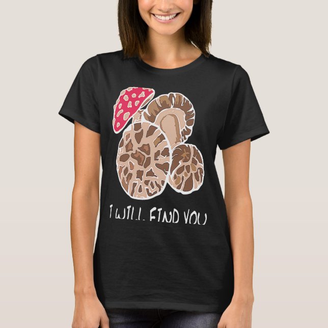 I Will Find You, Funny Mushroom Lovers, Mushroomhe T Shirt (Framsida)