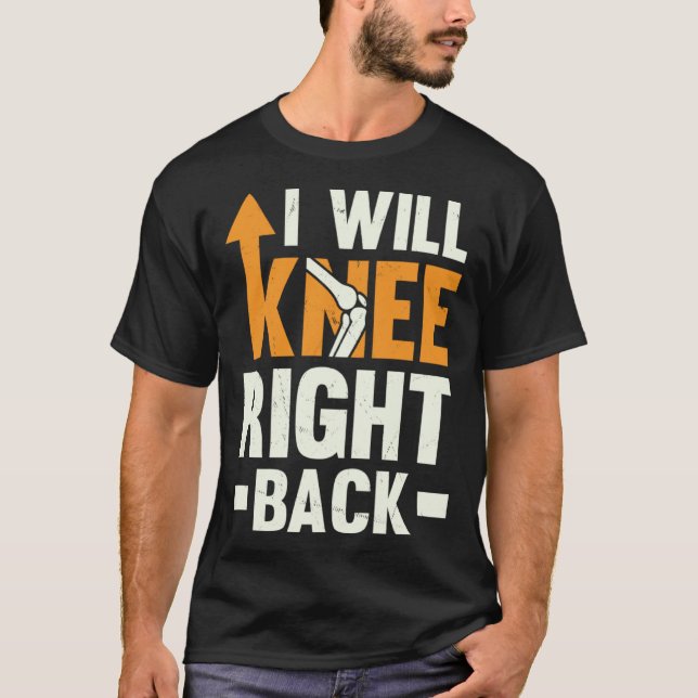 I Will Knee Right Back Knee Replacement Recovery T Shirt (Framsida)