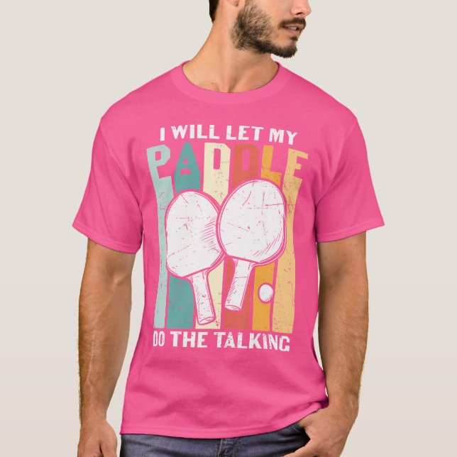 I Will Let My Paddle Do The Talking Ping Pong T Shirt (Framsida)