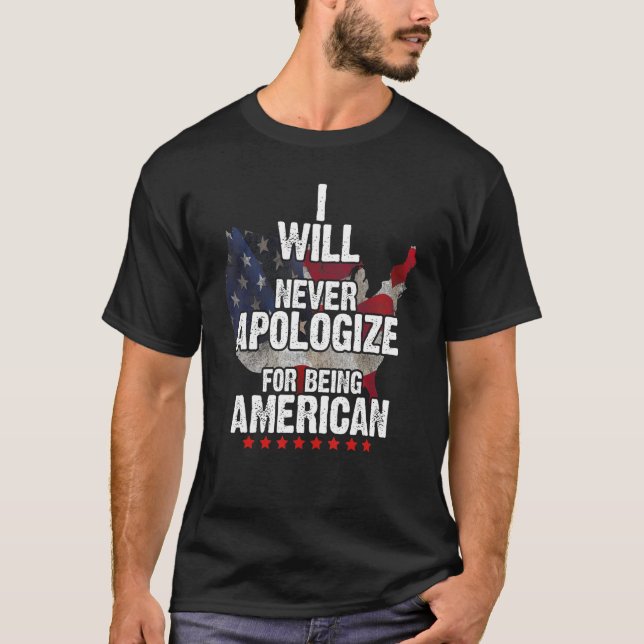 I Will Never Apologize For Being American T Shirt (Framsida)