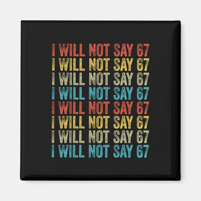 I Will Not Say 67 Funny Six Seven Meme  Magnet (Framsidan)
