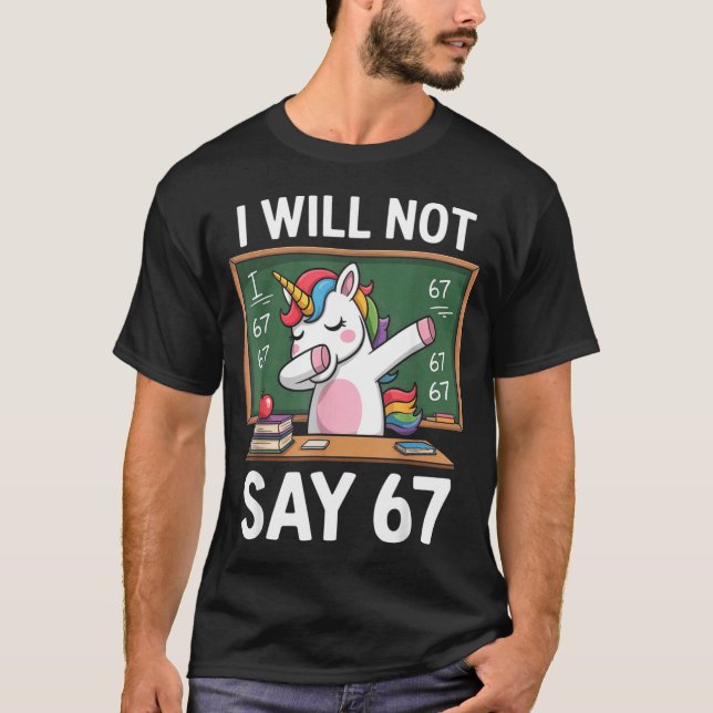 I Will Not Say 67 Funny Teacher Clroom Dabbing Uni T Shirt (Framsida)