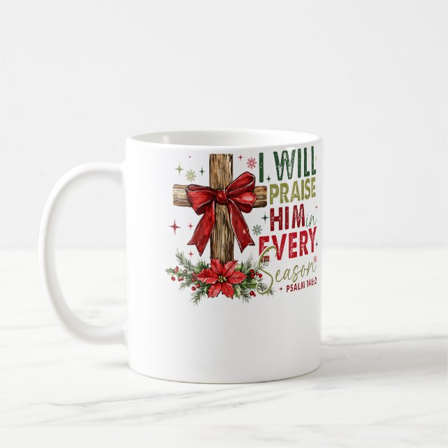 I Will Praise Him In Every Season Christian Christ Kaffemugg (Vänster)